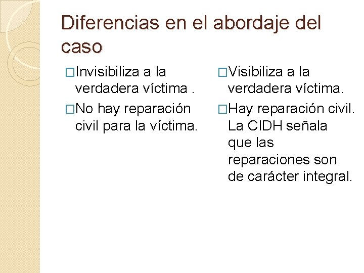 Diferencias en el abordaje del caso �Invisibiliza a la verdadera víctima. �No hay reparación
