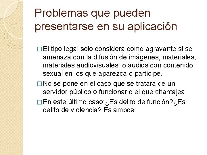 Problemas que pueden presentarse en su aplicación � El tipo legal solo considera como