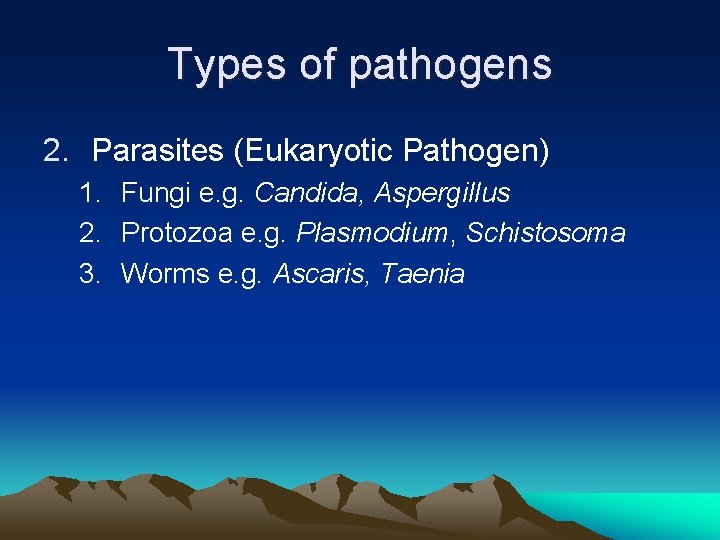 Types of pathogens 2. Parasites (Eukaryotic Pathogen) 1. Fungi e. g. Candida, Aspergillus 2.