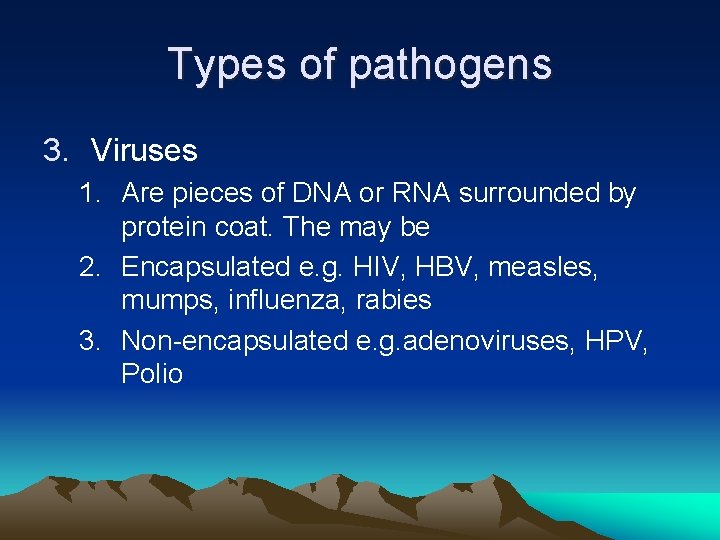 Types of pathogens 3. Viruses 1. Are pieces of DNA or RNA surrounded by