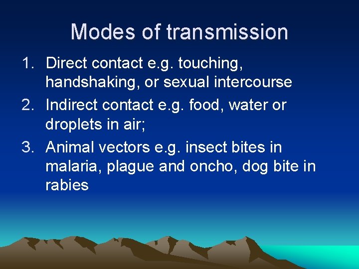 Modes of transmission 1. Direct contact e. g. touching, handshaking, or sexual intercourse 2.
