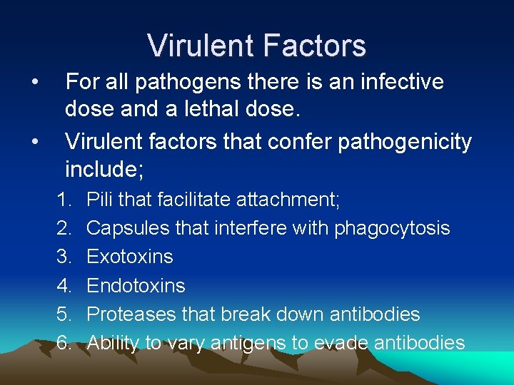 Virulent Factors • • For all pathogens there is an infective dose and a