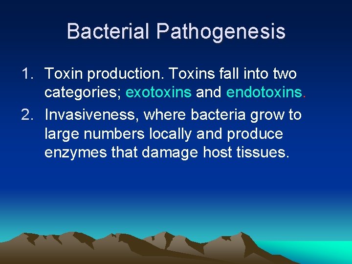 Bacterial Pathogenesis 1. Toxin production. Toxins fall into two categories; exotoxins and endotoxins. 2.