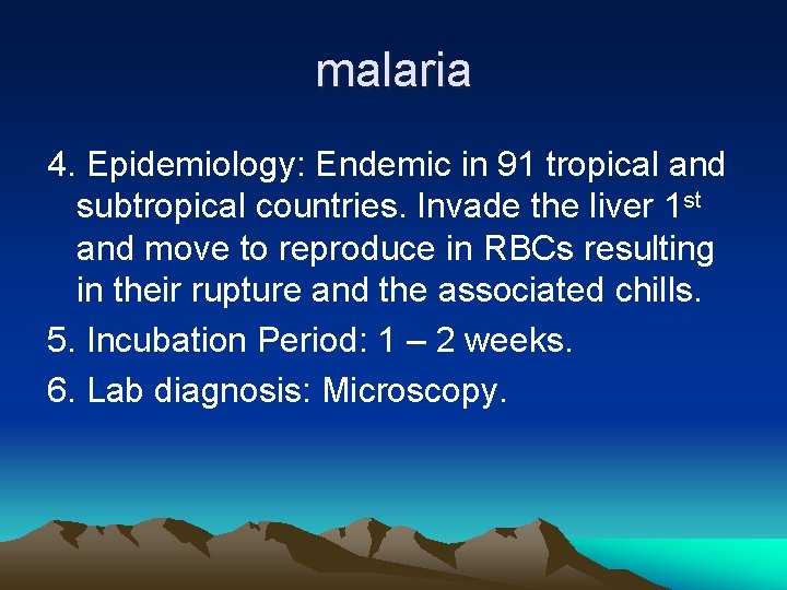 malaria 4. Epidemiology: Endemic in 91 tropical and subtropical countries. Invade the liver 1