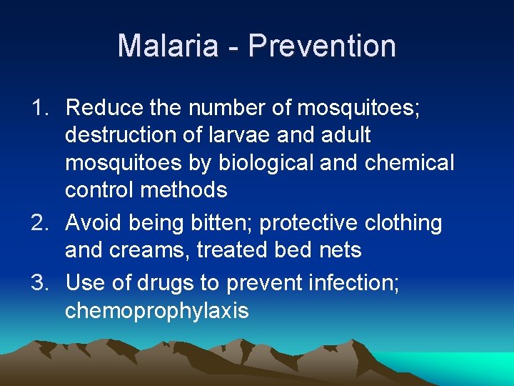Malaria - Prevention 1. Reduce the number of mosquitoes; destruction of larvae and adult