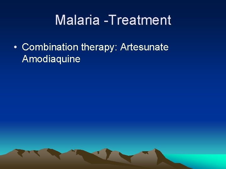 Malaria -Treatment • Combination therapy: Artesunate Amodiaquine 