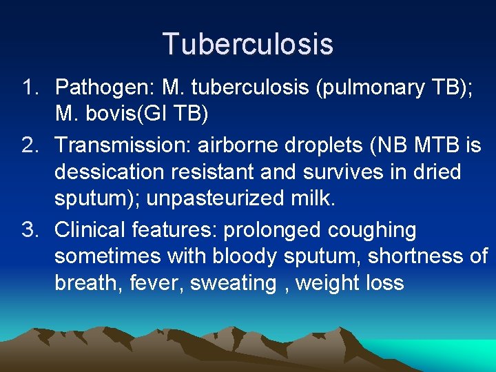 Tuberculosis 1. Pathogen: M. tuberculosis (pulmonary TB); M. bovis(GI TB) 2. Transmission: airborne droplets