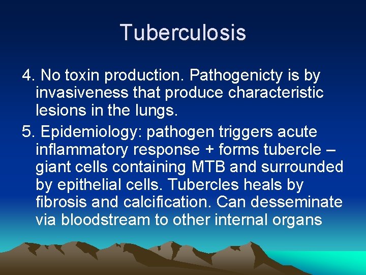 Tuberculosis 4. No toxin production. Pathogenicty is by invasiveness that produce characteristic lesions in