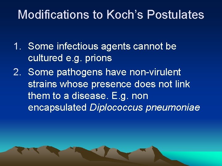 Modifications to Koch’s Postulates 1. Some infectious agents cannot be cultured e. g. prions