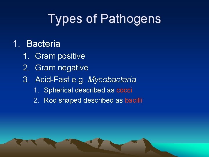 Types of Pathogens 1. Bacteria 1. Gram positive 2. Gram negative 3. Acid-Fast e.