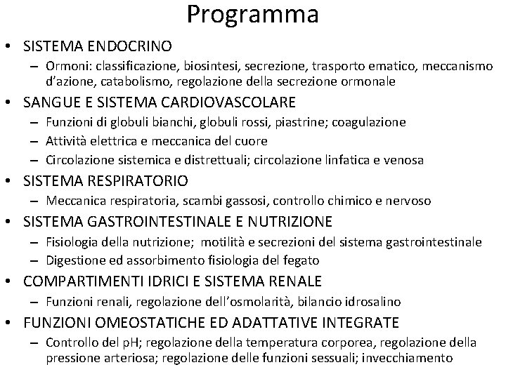 Programma • SISTEMA ENDOCRINO – Ormoni: classificazione, biosintesi, secrezione, trasporto ematico, meccanismo d’azione, catabolismo,