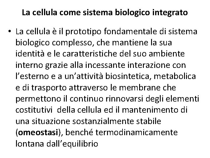 La cellula come sistema biologico integrato • La cellula è il prototipo fondamentale di