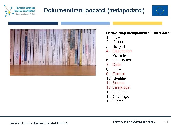 Dokumentirani podatci (metapodatci) Osnovi skup metapodataka Dublin Core 1. Title 2. Creator 3. Subject