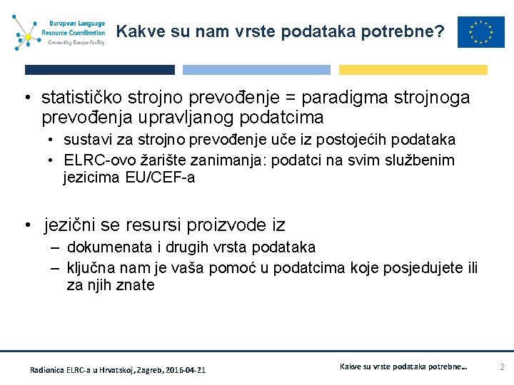 Kakve su nam vrste podataka potrebne? • statističko strojno prevođenje = paradigma strojnoga prevođenja