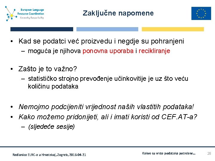 Zaključne napomene • Kad se podatci već proizvedu i negdje su pohranjeni – moguća