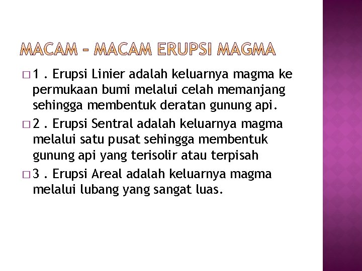 � 1 . Erupsi Linier adalah keluarnya magma ke permukaan bumi melalui celah memanjang � 1 . Erupsi Linier adalah keluarnya magma ke permukaan bumi melalui celah memanjang