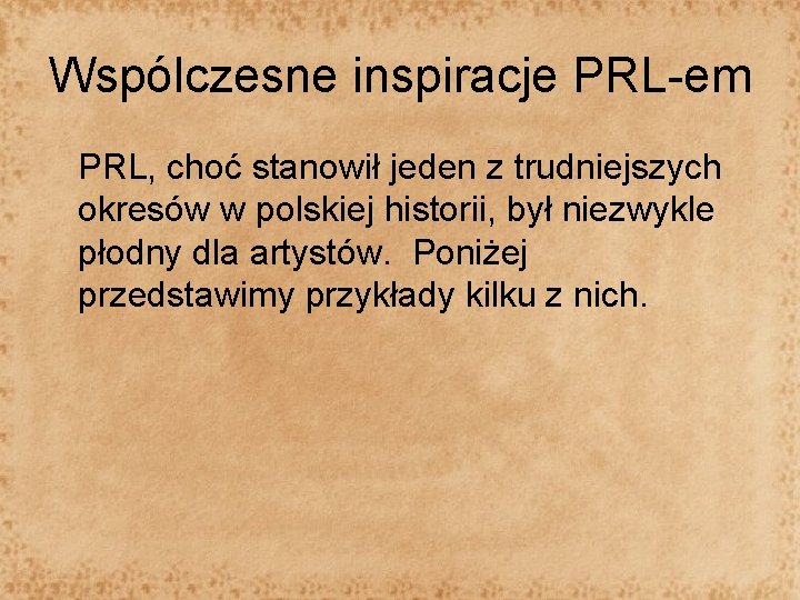 Wspólczesne inspiracje PRL-em PRL, choć stanowił jeden z trudniejszych okresów w polskiej historii, był