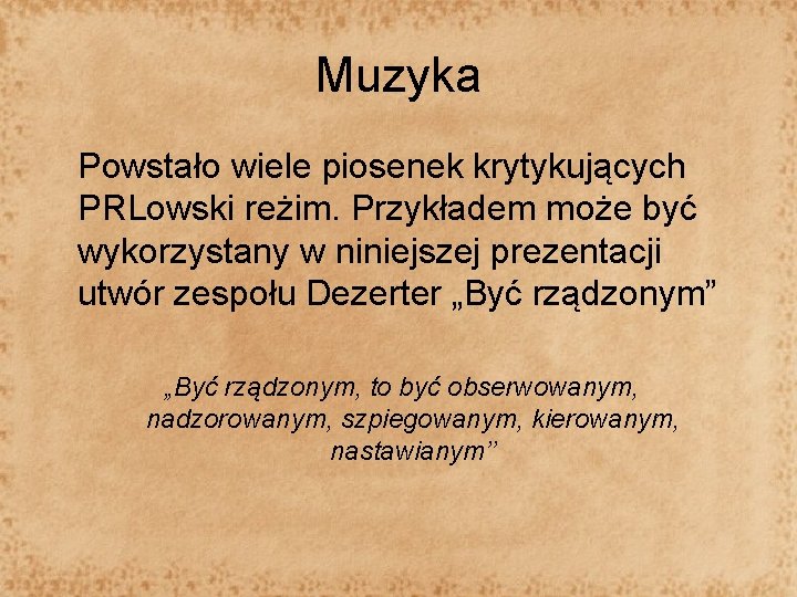 Muzyka Powstało wiele piosenek krytykujących PRLowski reżim. Przykładem może być wykorzystany w niniejszej prezentacji