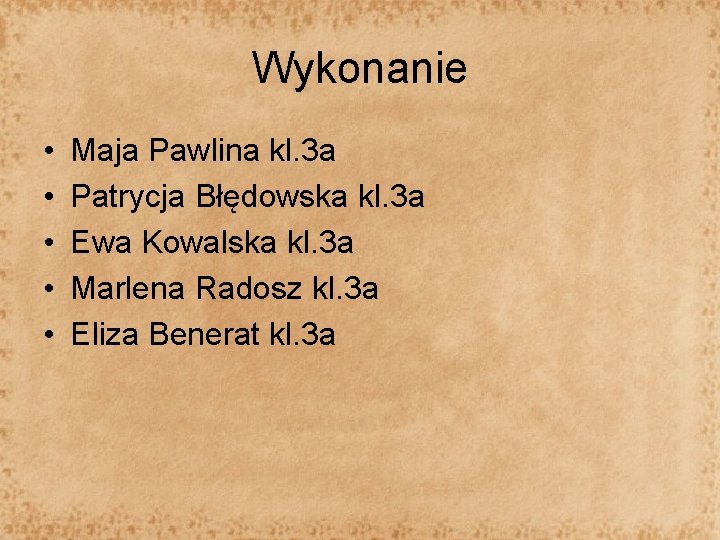 Wykonanie • • • Maja Pawlina kl. 3 a Patrycja Błędowska kl. 3 a