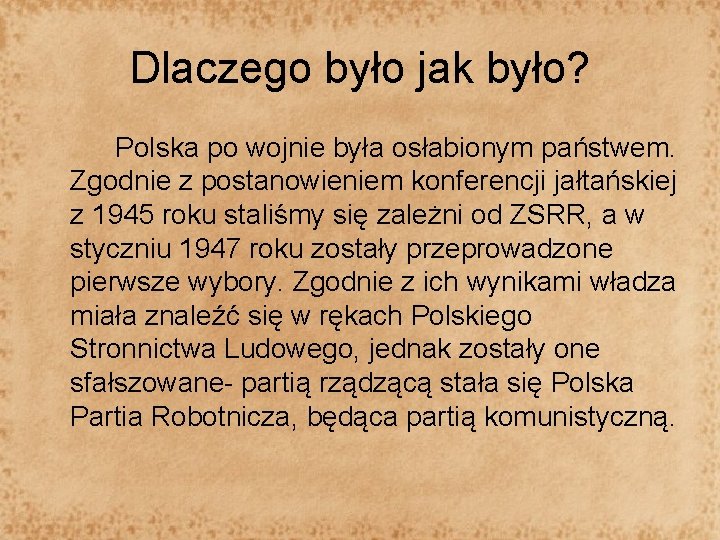 Dlaczego było jak było? Polska po wojnie była osłabionym państwem. Zgodnie z postanowieniem konferencji