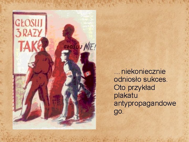 …niekoniecznie odniosło sukces. Oto przykład plakatu antypropagandowe go. 
