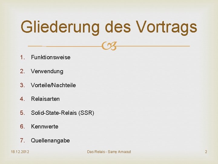 Gliederung des Vortrags 1. Funktionsweise 2. Verwendung 3. Vorteile/Nachteile 4. Relaisarten 5. Solid-State-Relais (SSR)