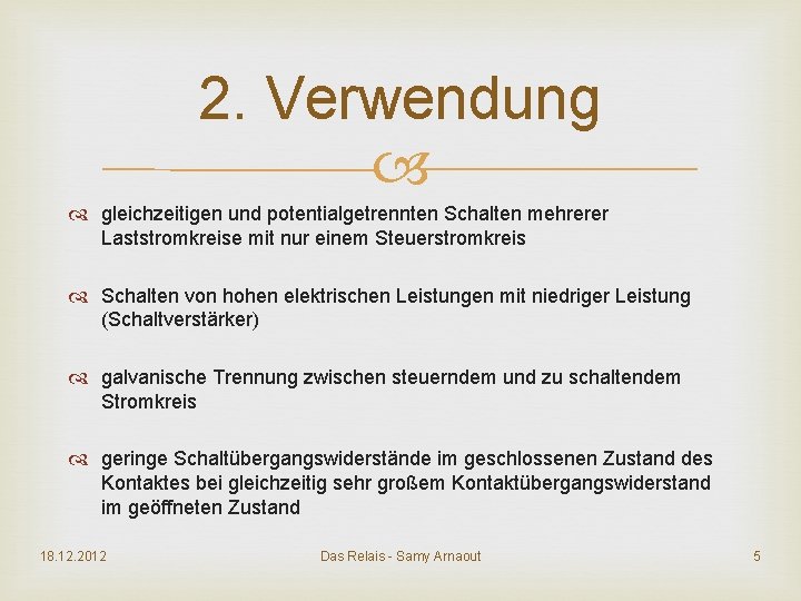 2. Verwendung gleichzeitigen und potentialgetrennten Schalten mehrerer Laststromkreise mit nur einem Steuerstromkreis Schalten von