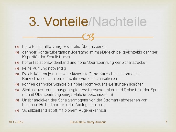 3. Vorteile/Nachteile hohe Einschaltleistung bzw. hohe Überlastbarkeit geringer Kontaktübergangswiderstand im mΩ-Bereich bei gleichzeitig geringer