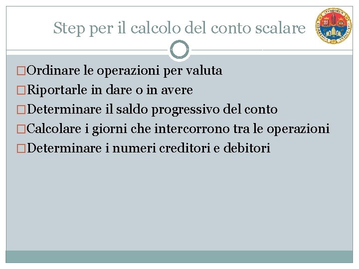 Step per il calcolo del conto scalare �Ordinare le operazioni per valuta �Riportarle in