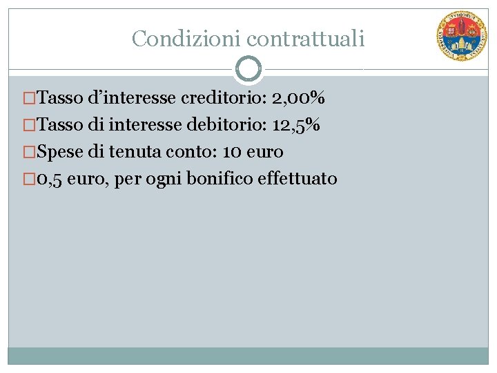 Condizioni contrattuali �Tasso d’interesse creditorio: 2, 00% �Tasso di interesse debitorio: 12, 5% �Spese