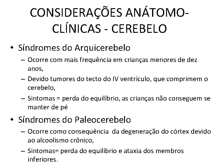 CONSIDERAÇÕES ANÁTOMOCLÍNICAS - CEREBELO • Síndromes do Arquicerebelo – Ocorre com mais frequência em