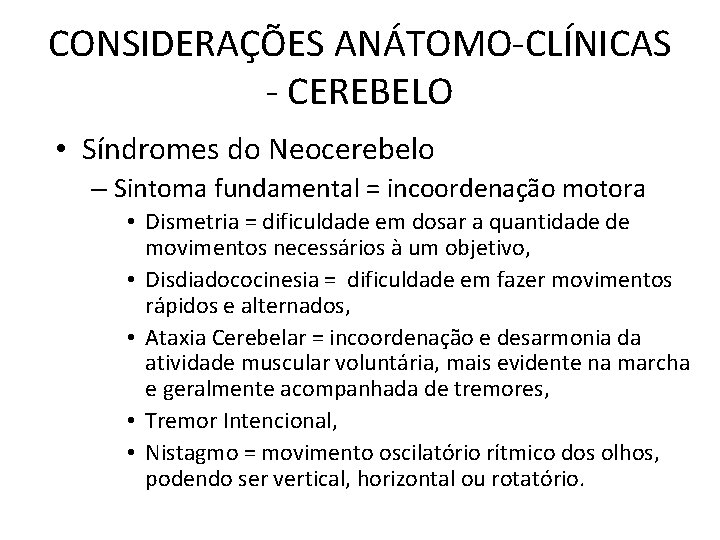 CONSIDERAÇÕES ANÁTOMO-CLÍNICAS - CEREBELO • Síndromes do Neocerebelo – Sintoma fundamental = incoordenação motora