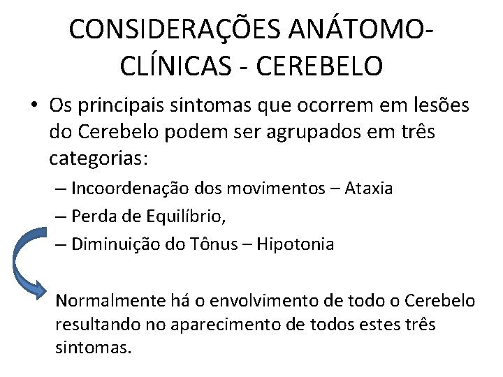 CONSIDERAÇÕES ANÁTOMOCLÍNICAS - CEREBELO • Os principais sintomas que ocorrem em lesões do Cerebelo