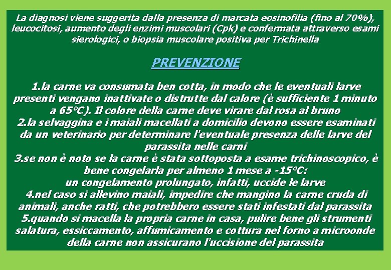 La diagnosi viene suggerita dalla presenza di marcata eosinofilia (fino al 70%), leucocitosi, aumento