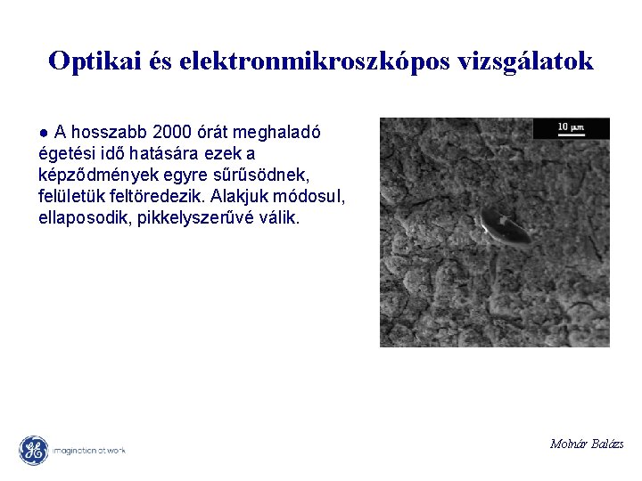 Optikai és elektronmikroszkópos vizsgálatok ● A hosszabb 2000 órát meghaladó égetési idő hatására ezek