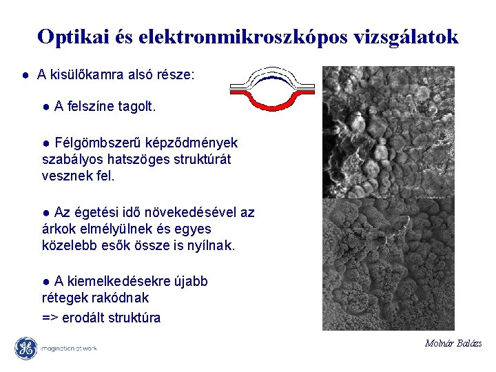 Optikai és elektronmikroszkópos vizsgálatok ● A kisülőkamra alsó része: ● A felszíne tagolt. ●