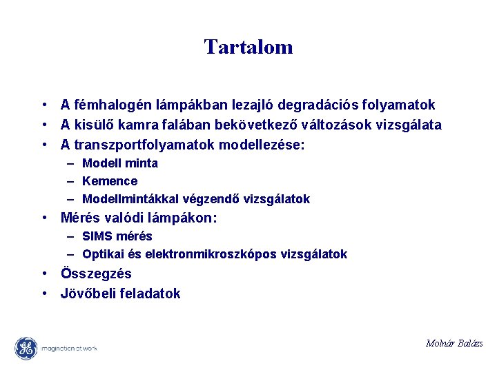 Tartalom • A fémhalogén lámpákban lezajló degradációs folyamatok • A kisülő kamra falában bekövetkező