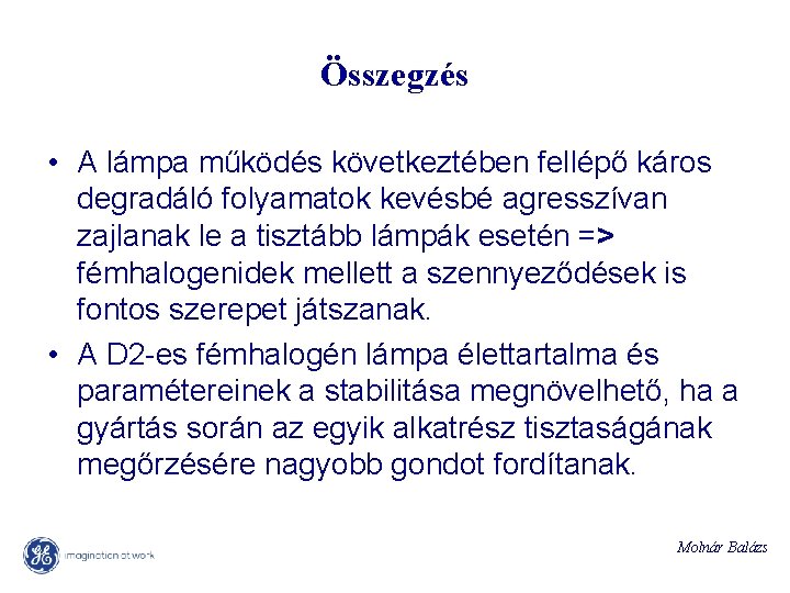 Összegzés • A lámpa működés következtében fellépő káros degradáló folyamatok kevésbé agresszívan zajlanak le