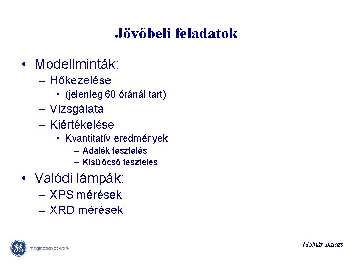 Jövőbeli feladatok • Modellminták: – Hőkezelése • (jelenleg 60 óránál tart) – Vizsgálata –
