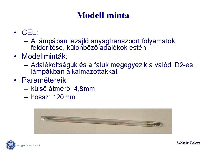 Modell minta • CÉL: – A lámpában lezajló anyagtranszport folyamatok felderítése, különböző adalékok estén