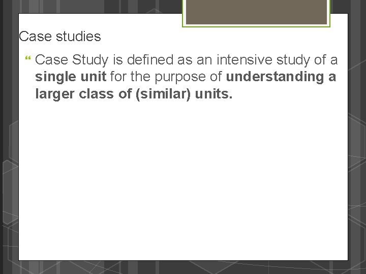 Case studies Case Study is defined as an intensive study of a single unit