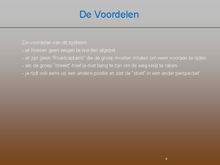 De Voordelen De voordelen van dit systeem : - er hoeven geen wegen te