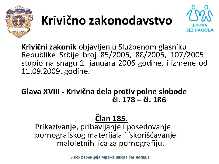 Krivično zakonodavstvo Krivični zakonik objavljen u Službenom glasniku Republike Srbije broj 85/2005, 88/2005, 107/2005
