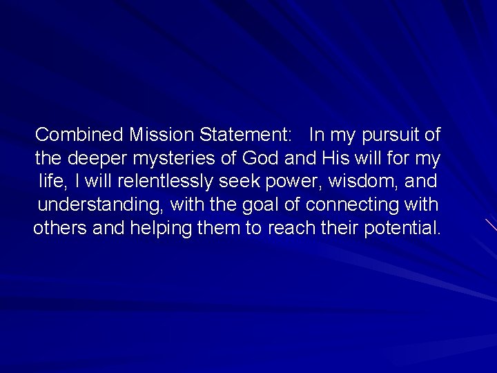 Combined Mission Statement: In my pursuit of the deeper mysteries of God and His