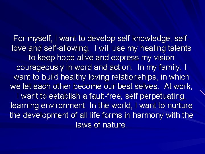 For myself, I want to develop self knowledge, selflove and self-allowing. I will use