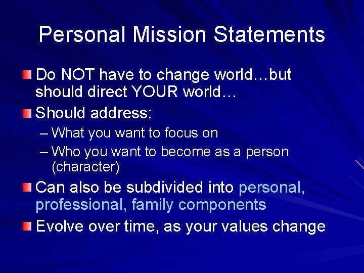 Personal Mission Statements Do NOT have to change world…but should direct YOUR world… Should