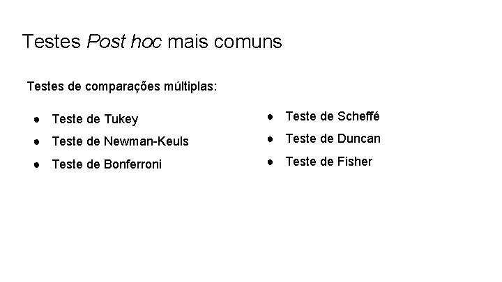 Testes Post hoc mais comuns Testes de comparações múltiplas: ● Teste de Tukey ●