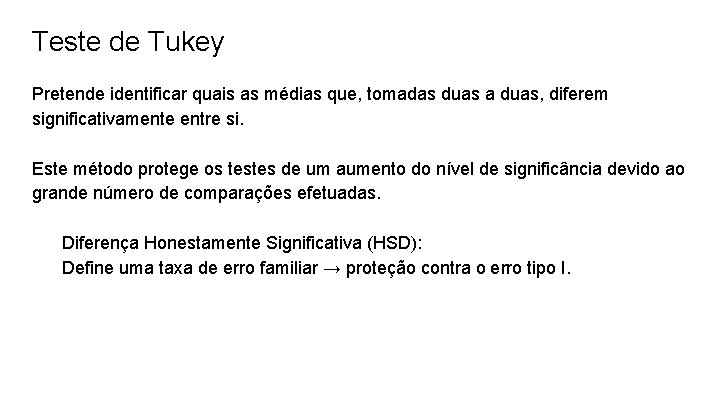 Teste de Tukey Pretende identificar quais as médias que, tomadas duas a duas, diferem