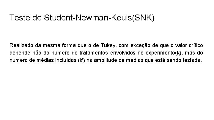 Teste de Student-Newman-Keuls(SNK) Realizado da mesma forma que o de Tukey, com exceção de