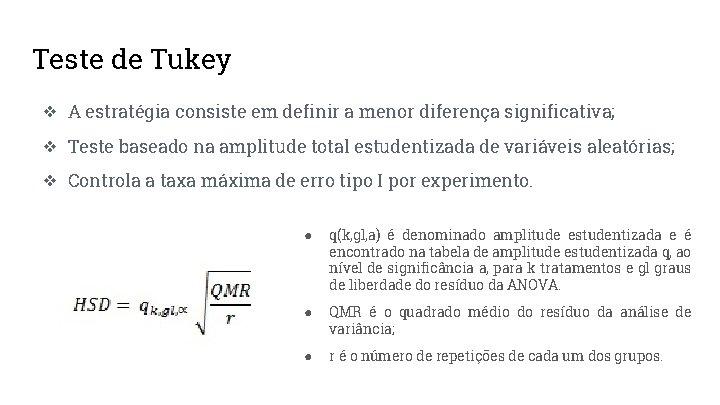 Teste de Tukey ❖ A estratégia consiste em definir a menor diferença significativa; ❖